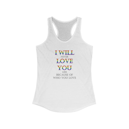 I Will Never Love You Less LGBT+ Ally Women's Ideal Slim Fit Racerback Tank