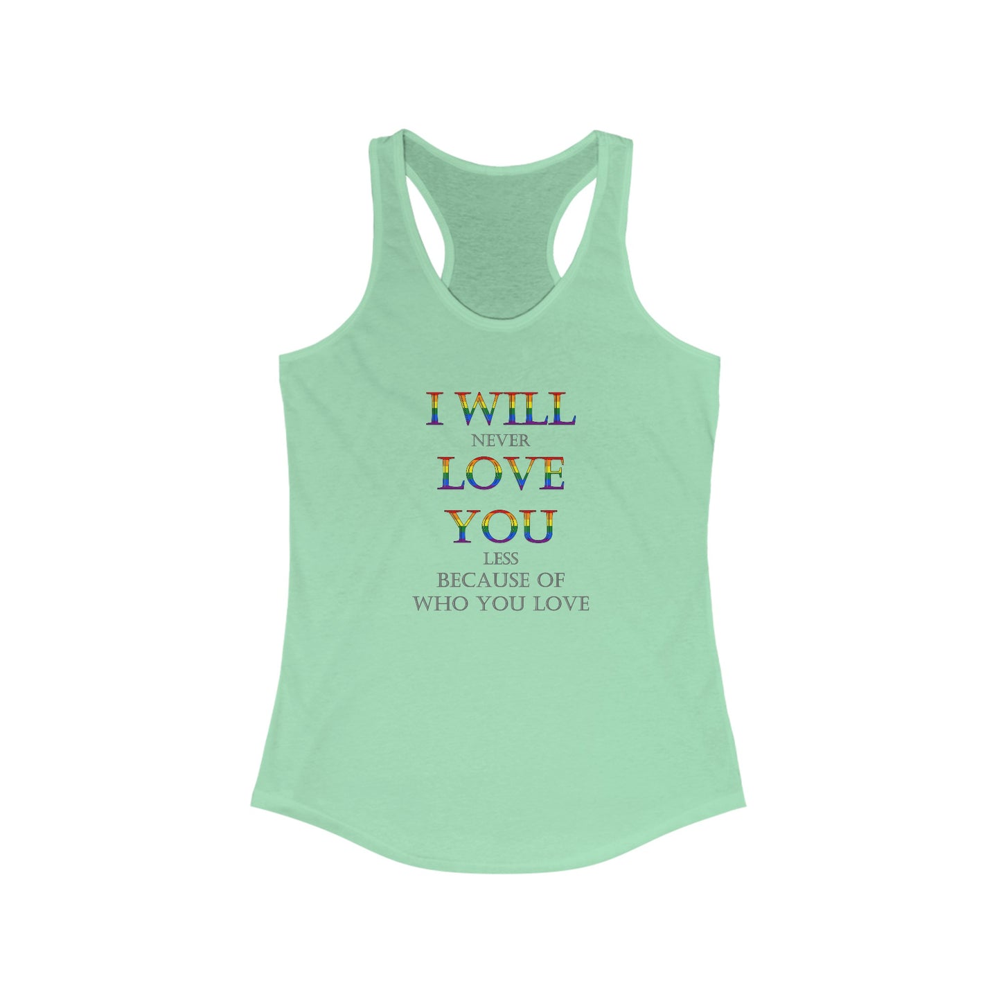 I Will Never Love You Less LGBT+ Ally Women's Ideal Slim Fit Racerback Tank