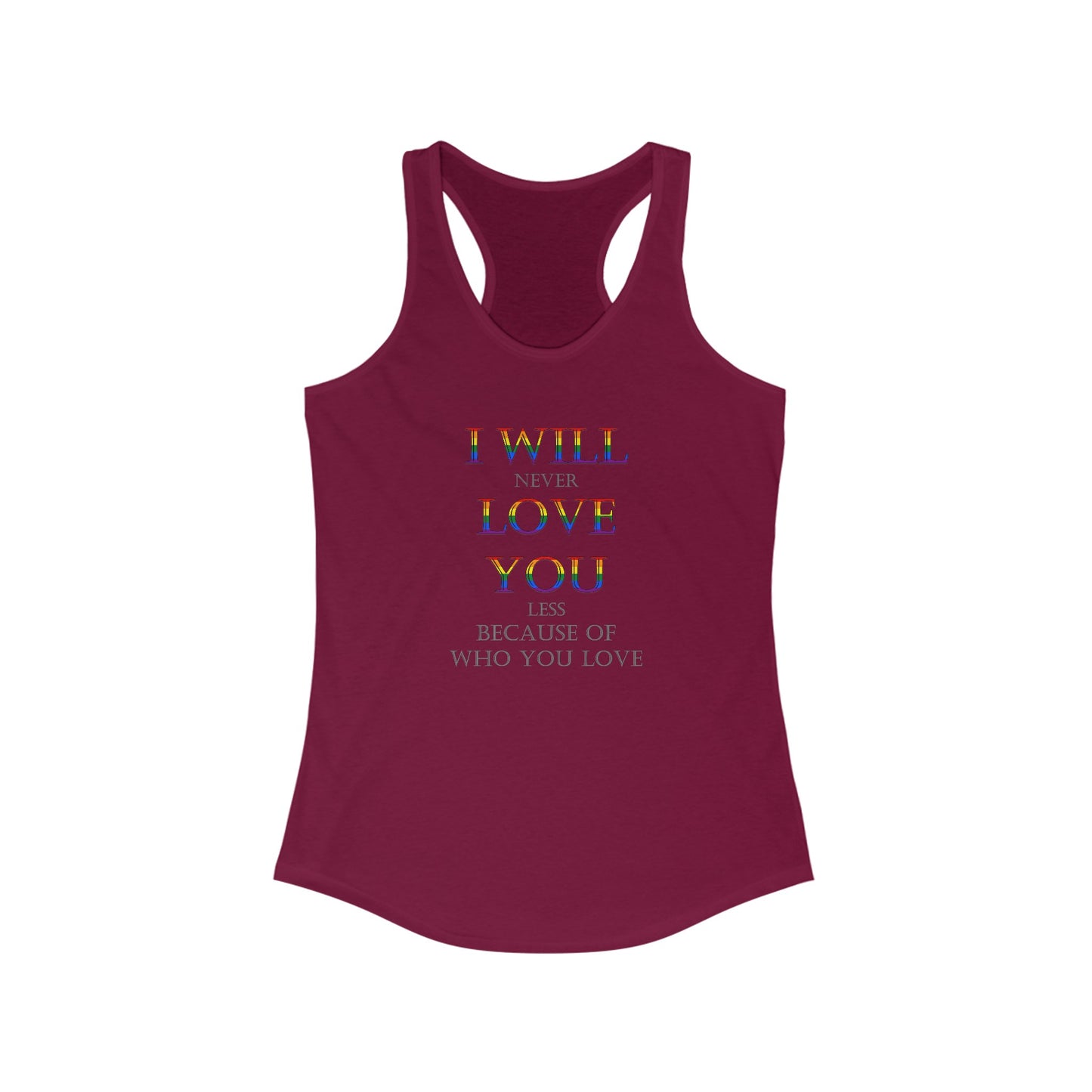 I Will Never Love You Less LGBT+ Ally Women's Ideal Slim Fit Racerback Tank