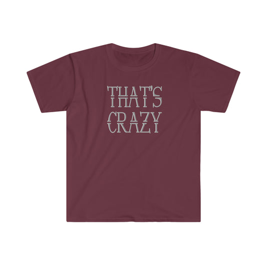 That's Crazy!!  Unisex Softstyle T-Shirt