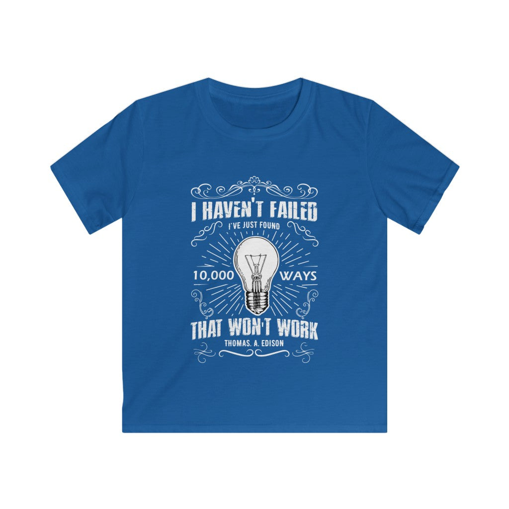 Kids I haven't failed - Thomas Edison - Softstyle Tee