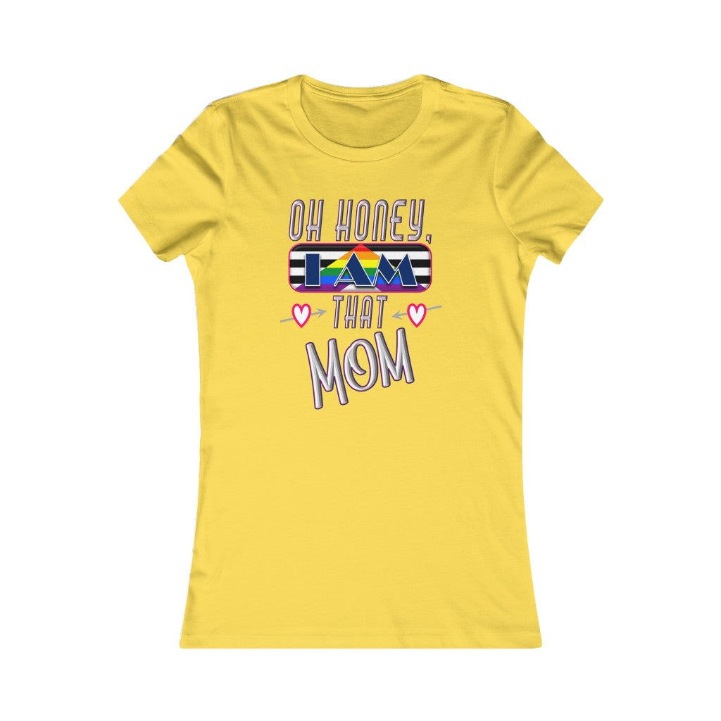 Oh Honey, I am That Mom LGBT Ally - Women's Favorite Tee