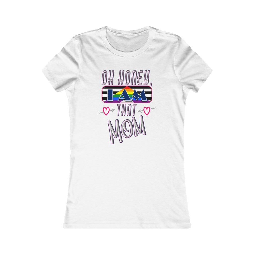 Oh Honey, I am That Mom LGBT Ally - Women's Favorite Tee