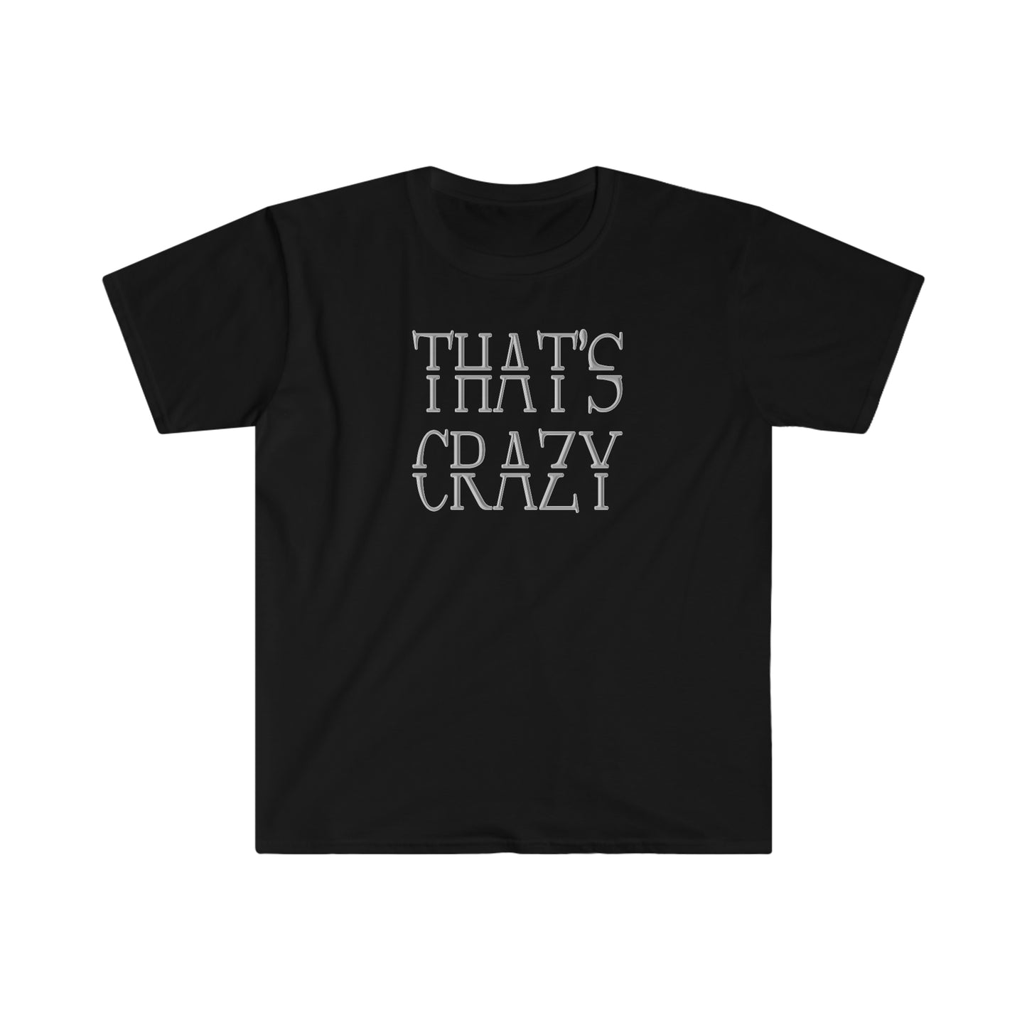 That's Crazy!!  Unisex Softstyle T-Shirt