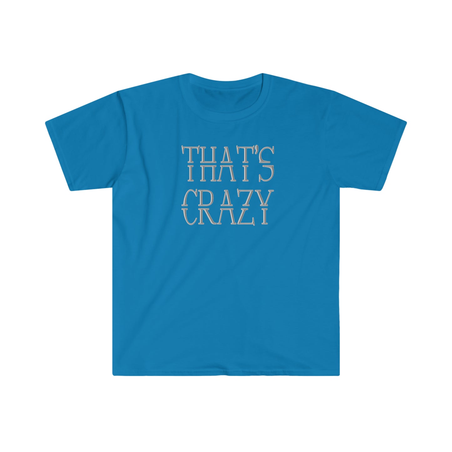 That's Crazy!!  Unisex Softstyle T-Shirt