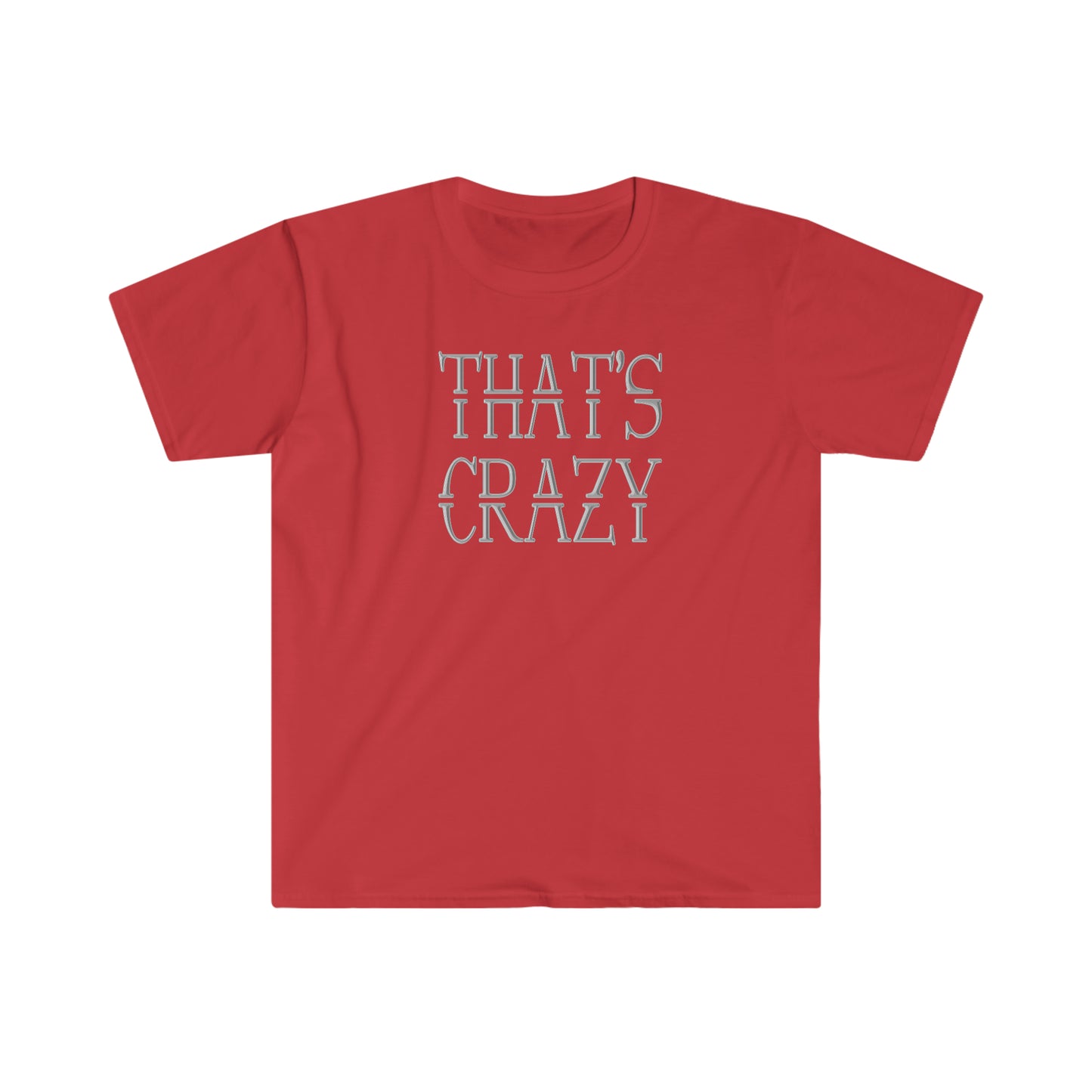 That's Crazy!!  Unisex Softstyle T-Shirt