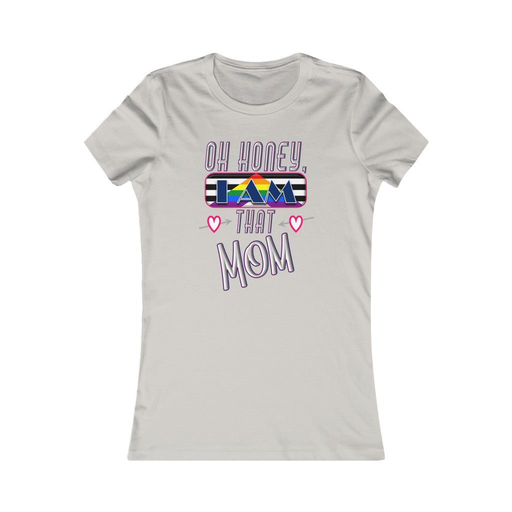 Oh Honey, I am That Mom LGBT Ally - Women's Favorite Tee