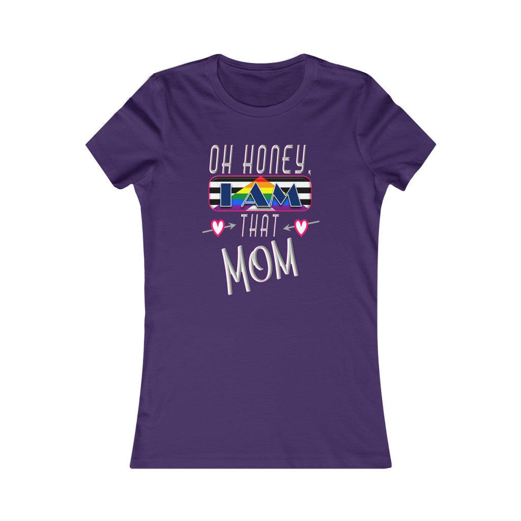 Oh Honey, I am That Mom LGBT Ally - Women's Favorite Tee