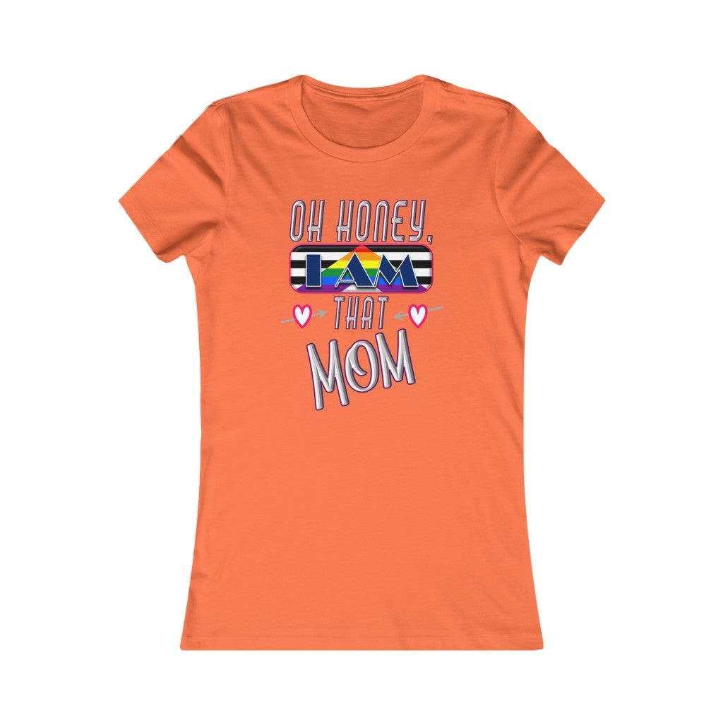 Oh Honey, I am That Mom LGBT Ally - Women's Favorite Tee