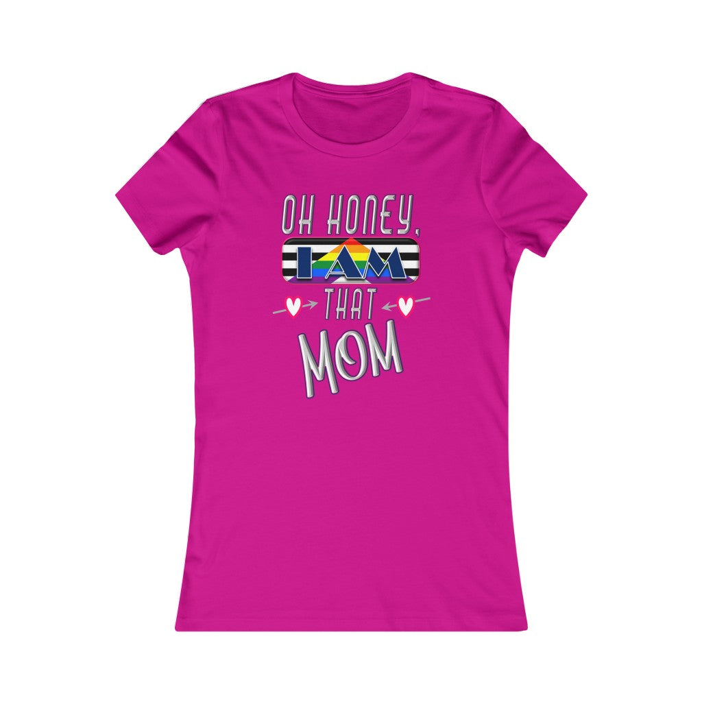 Oh Honey, I am That Mom LGBT Ally - Women's Favorite Tee