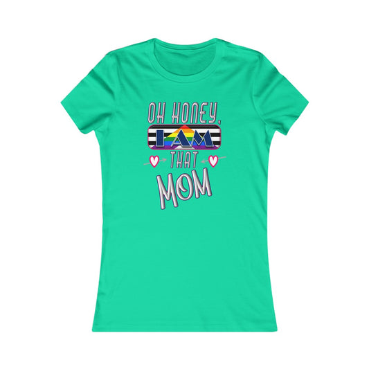 Oh Honey, I am That Mom LGBT Ally - Women's Favorite Tee