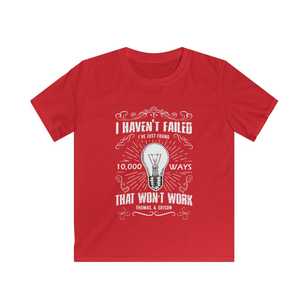 Kids I haven't failed - Thomas Edison - Softstyle Tee