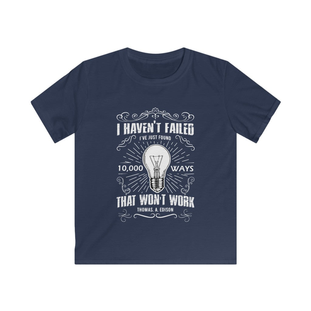 Kids I haven't failed - Thomas Edison - Softstyle Tee